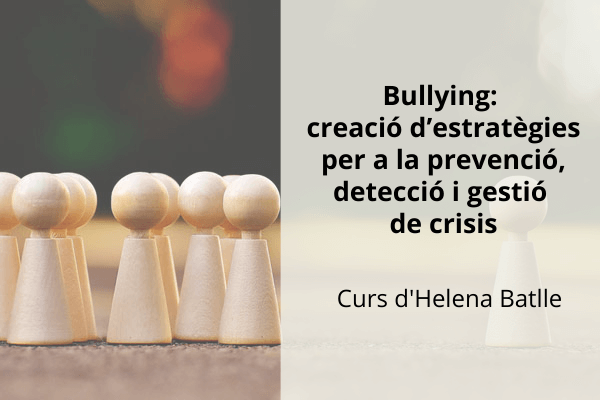 Bullying: Creació d'estratègies per a la prevenció, detecció i gestió de crisis