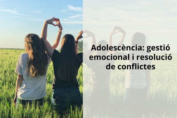 Adolescència: Gestió emocional i resolució de conflictes