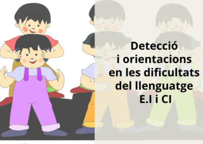 Detecció i orientació en les dificultats del llenguatge a E.I. i C.I.