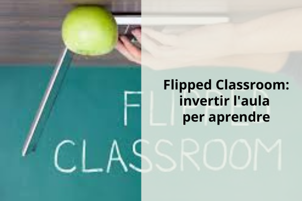 Flipped Classroom: invertir l’aula per aprendre