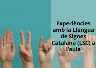 Experiències amb la Llengua de Signes Catalana (LSC) a l’aula