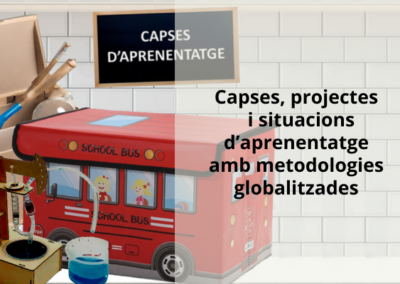 Capses, projectes  i Situacions d’aprenentatge amb  metodologies globalitzades