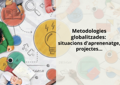 Metodologies globalitzades : situacions d’aprenentatge, capses ,projectes,….