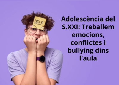 Adolescència del S.XXI: Treballem emocions, conflictes i bullying dins l’aula