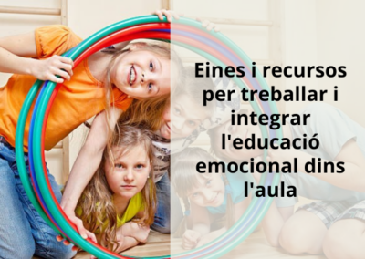 Eines i recursos per treballar i integrar l’educació emocional dins l’aula