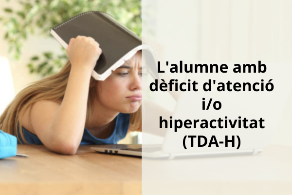 L'alumne amb deficit d'atencio i o hiperactivitat TDA-H